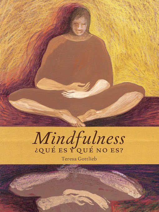 Title details for Mindfulness, ¿qué es y qué no es? by Teresa Gottlieb - Available